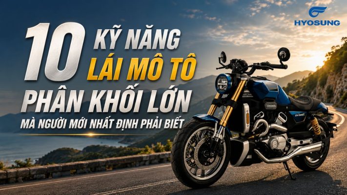 10 kỹ năng lái mô tô phân khối lớn mà người mới nhất định phải biết
