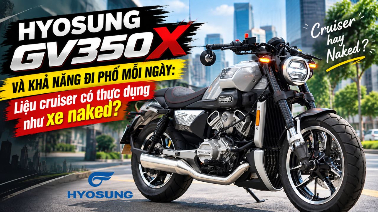 Hyosung GV350X và khả năng đi phố mỗi ngày: Liệu cruiser có thực dụng như xe naked?