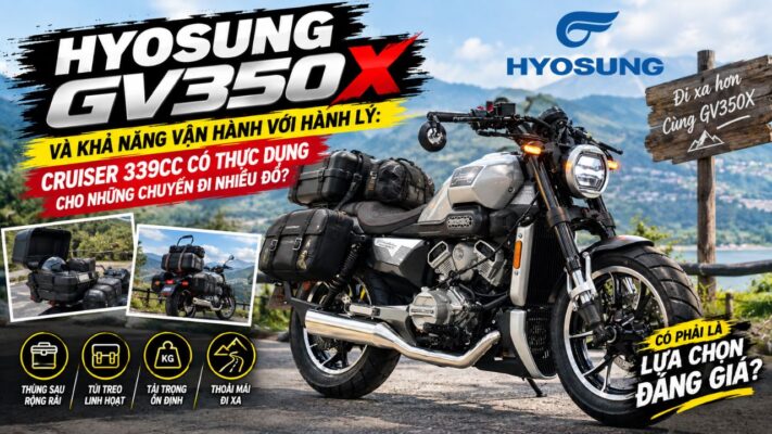 Hyosung GV350X và khả năng mang theo hành lý: Cruiser 339cc có thực dụng cho những chuyến đi nhiều đồ?