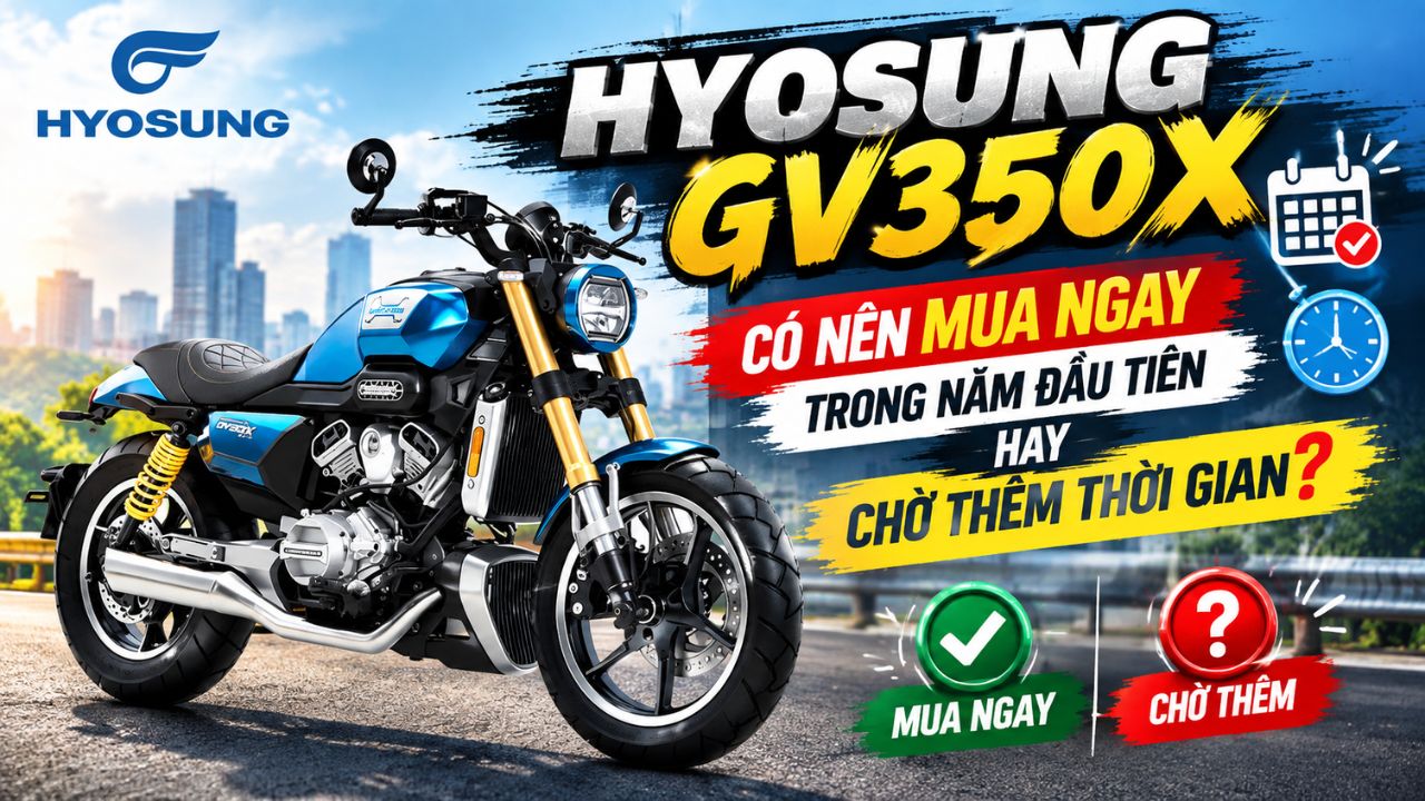 Hyosung GV350X: Có nên mua ngay trong năm đầu tiên hay chờ thêm thời gian?